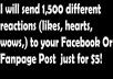 send 1, 500 different reactions to your Facebook post or Fanpage POst for $5