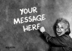 make Einstein write your message on the board like the picture shown